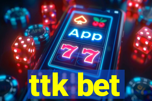 ttk bet